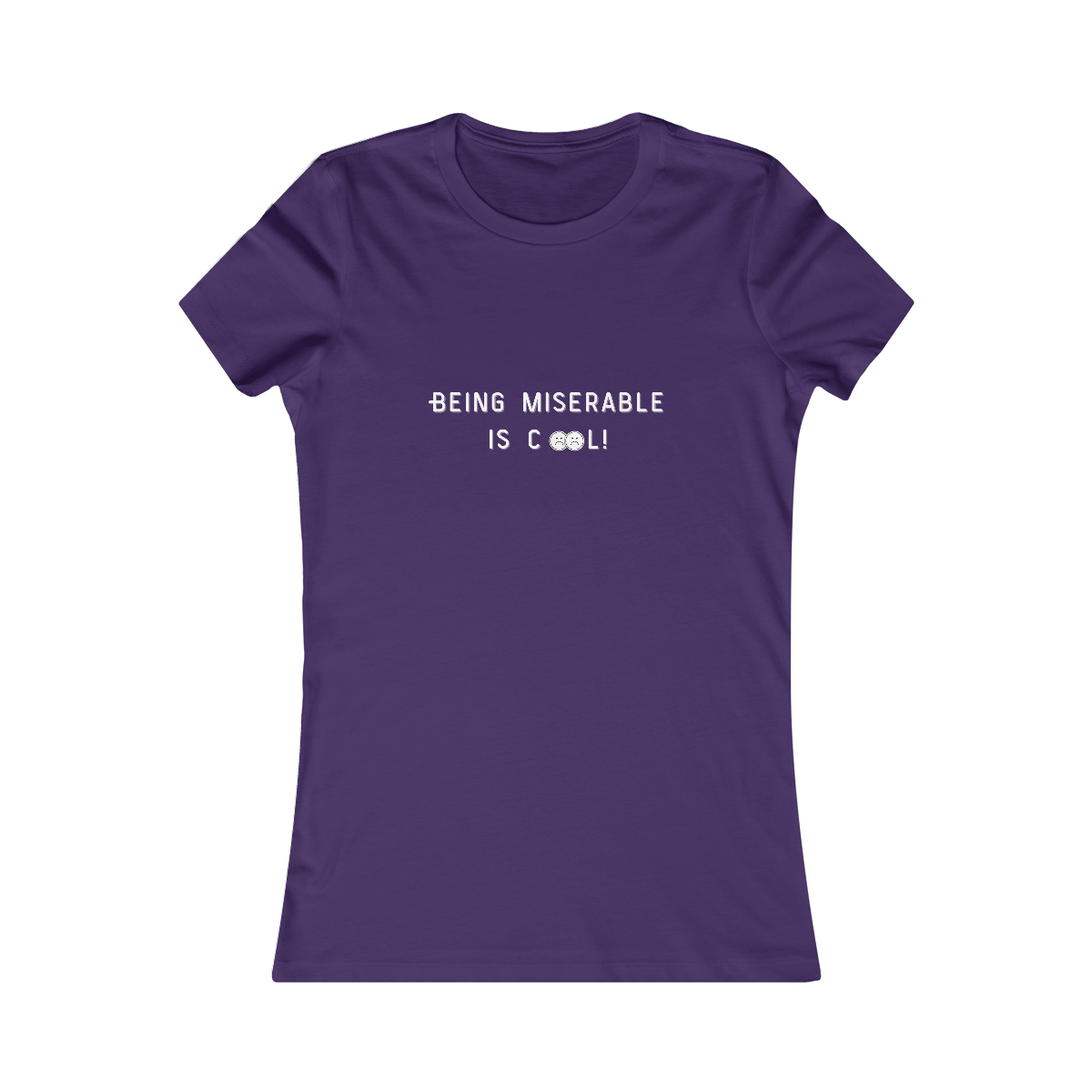 Being Miserable is Cool WOMENS FIT