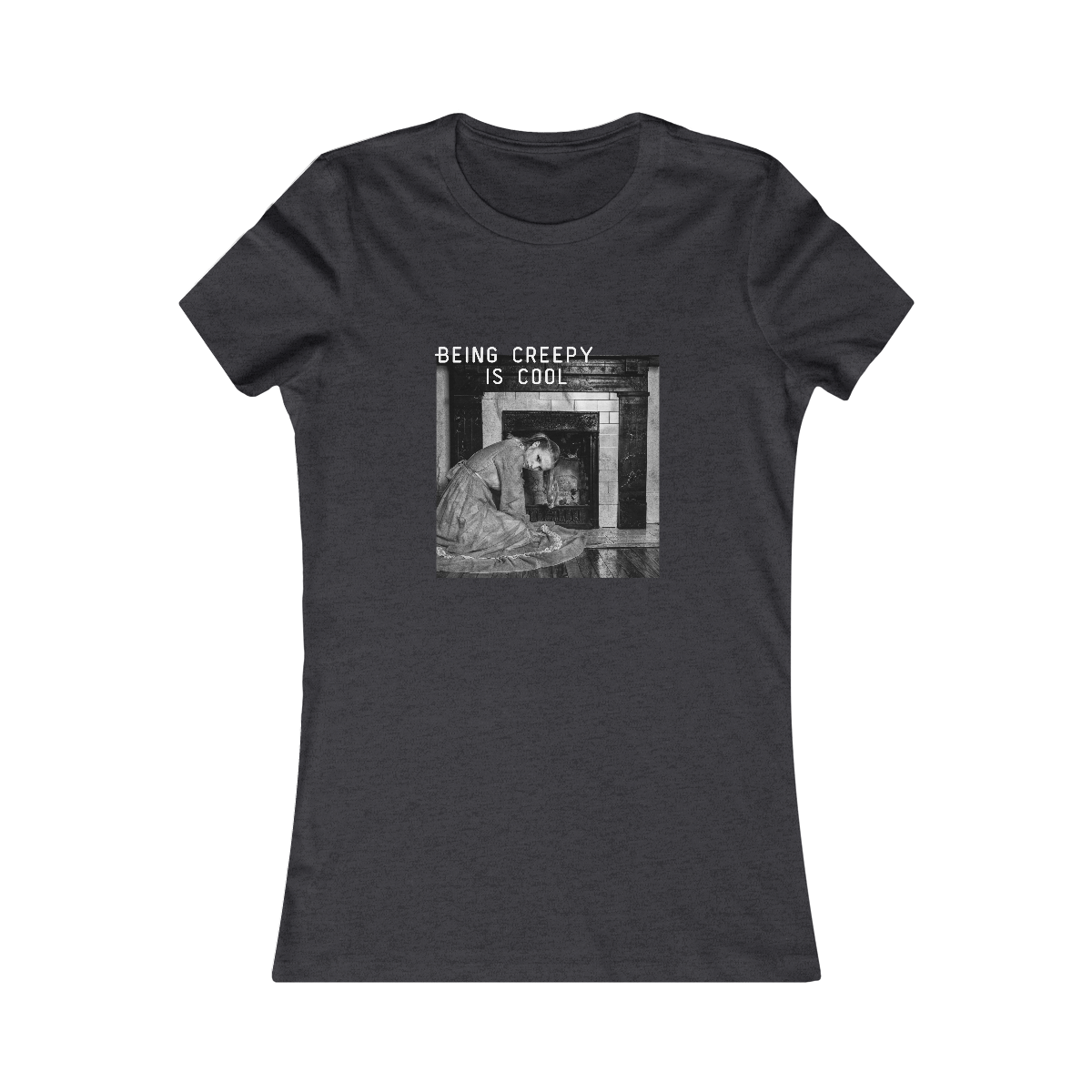 BEING CREEPY IS COOL - WOMENS FIT