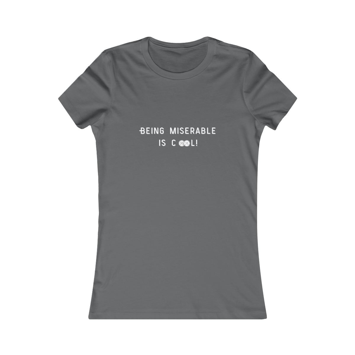 Being Miserable is Cool WOMENS FIT