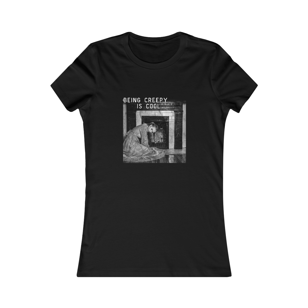 BEING CREEPY IS COOL - WOMENS FIT