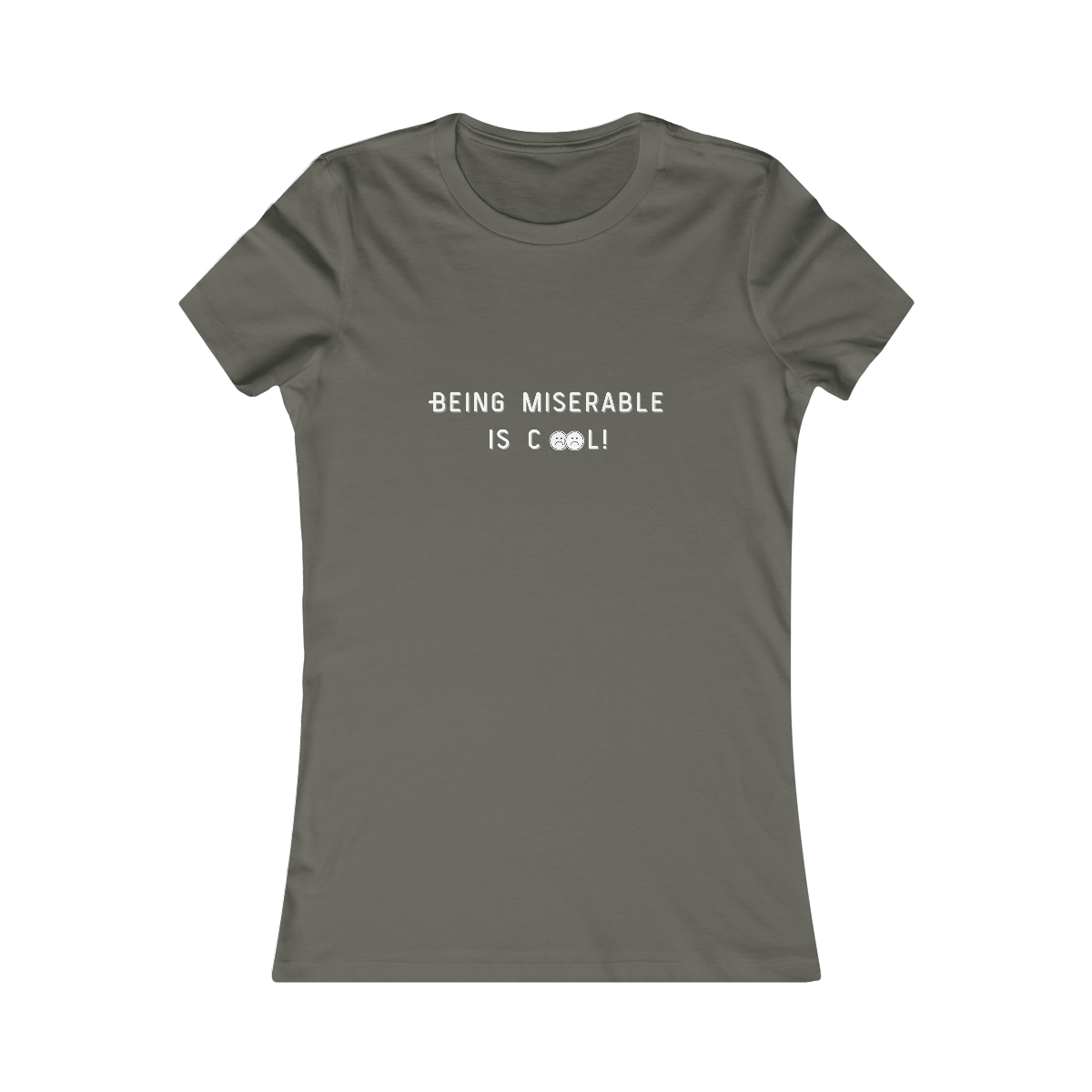 Being Miserable is Cool WOMENS FIT